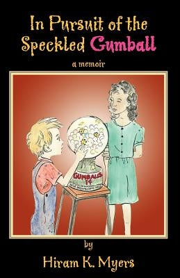 In Pursuit of the Speckled Gumball by Myers, Hiram K.