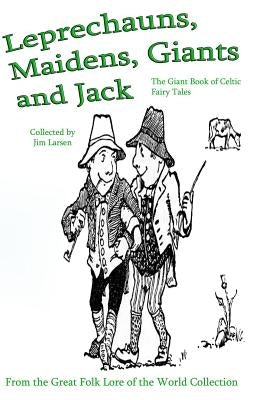 Leprechauns, Maidens, Giants and Jack: The Giant Book of Celtic Fairy Tales by Larsen, Jim