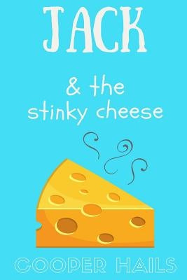 Jack and The Stinky Cheese by Hails, Cooper