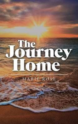 The Journey Home by Rose, Marie