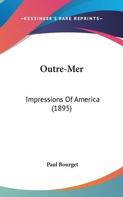Outre-Mer: Impressions Of America (1895) by Bourget, Paul
