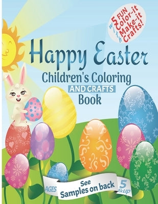 Happy Easter Children's Coloring And Crafts Book Ages 5 & Up: Fun educational Easter presents for kids with adorable bunnies, kids, chicks and eggs fo by Families, Wiser