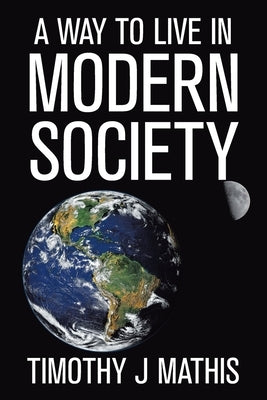 A Way to Live in Modern Society by Mathis, Timothy J.