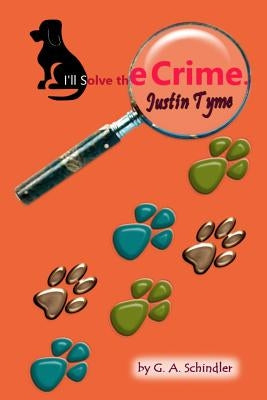 I, ll Solve the Crime, Justin Tyme by Schindler, G. a.
