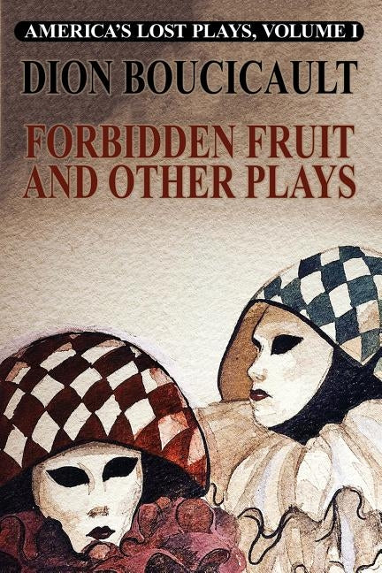 Forbidden Fruit and Other Plays by Boucicault, Dion
