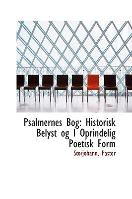 Psalmernes Bog: Historisk Belyst Og I Oprindelig Poetisk Form by Pastor, Storjohann