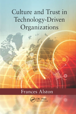 Culture and Trust in Technology-Driven Organizations by Alston, Frances