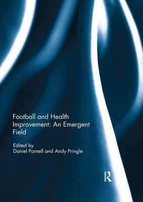Football and Health Improvement: an Emergent Field by Parnell, Daniel