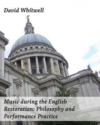 Music during the English Restoration: Philosophy and Performance Practice by Dabelstein, Craig