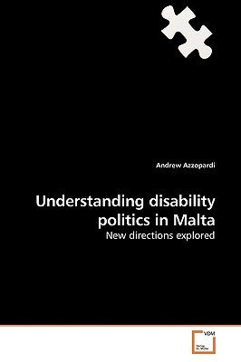 Understanding disability politics in Malta by Azzopardi, Andrew