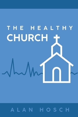 The Healthy Church by Hosch, Alan