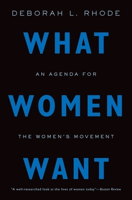 What Women Want: An Agenda for the Women's Movement by Rhode, Deborah L.