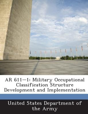 AR 611-1: Military Occupational Classification Structure Development and Implementation by United States Department of the Army