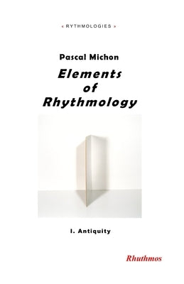 Elements of Rhythmology: I. Antiquity by Michon, Pascal