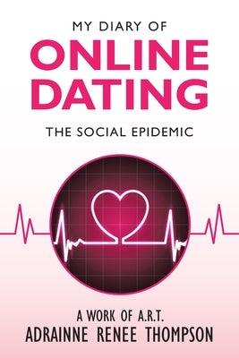 My Diary of Online Dating: The Social Epidemic by Thompson, Adrainne Renee
