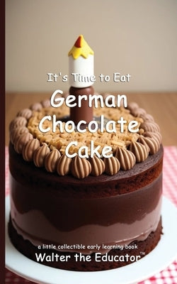 It's Time to Eat German Chocolate Cake by Walter the Educator