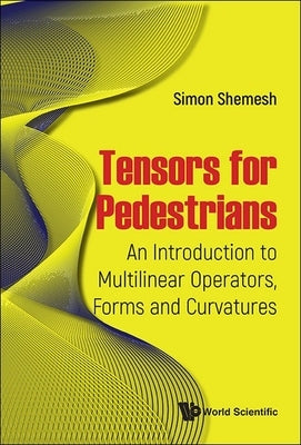 Tensors for Pedestrians by Shemesh Simon
