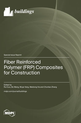 Fiber Reinforced Polymer (FRP) Composites for Construction by Guo, Rui