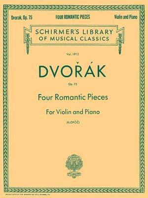 Four Romantic Pieces, Op. 75: Schirmer Library of Classics Volume 1913 Violin and Piano by Dvorak, Antonin