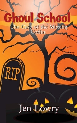 Ghoul School: The Case of the Missing Coffin by Lowry, Jen