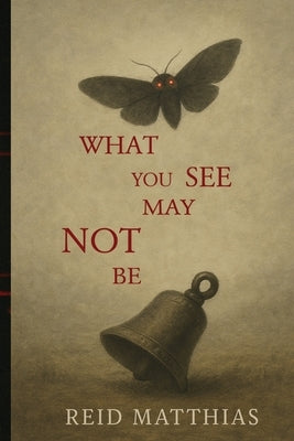 What You See May Not Be by Matthias, Reid
