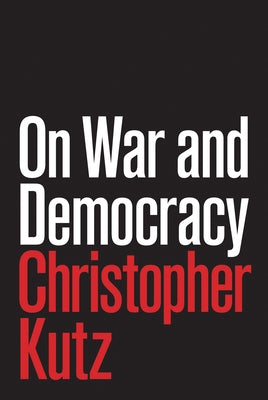 On War and Democracy by Kutz, Christopher