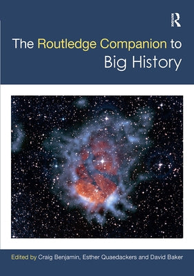 The Routledge Companion to Big History by Benjamin, Craig