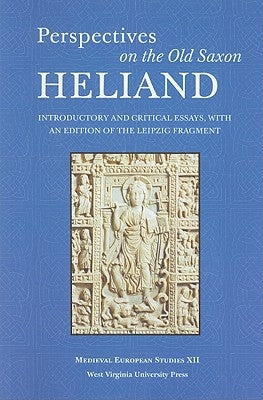 Perspectives on the Old Saxon Heliand: Introductory and Critical Essays, with an Edition of the Leipzig Fragment by Pakis, Valentine A.
