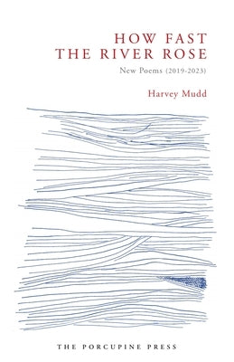 How Fast the River Rose: New Poems (2019-2023) by Mudd, Harvey