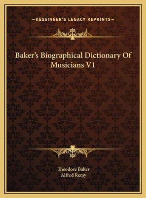 Baker's Biographical Dictionary Of Musicians V1 by Baker, Theodore