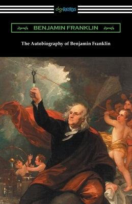 The Autobiography of Benjamin Franklin by Franklin, Benjamin