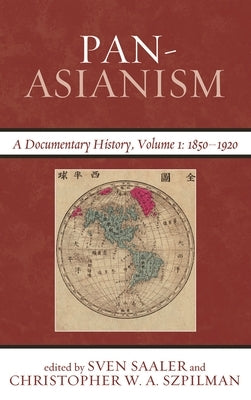 Pan-Asianism: A Documentary History, 1850-1920 by Saaler, Sven