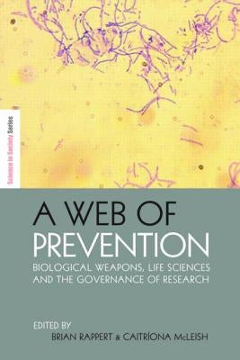 A Web of Prevention: Biological Weapons, Life Sciences and the Governance of Research by Rappert, Brian