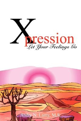 Xpression: Let Your Feelings Go by Lamy M. S., Andre N.