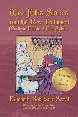 Wee Folks Stories from The New Testament Mostly in Words of One Syllable by Scovil, Elizabeth Robinson