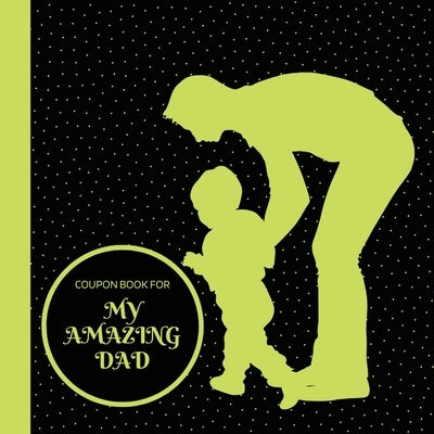 Coupon Book for My Amazing Dad: Personalized Coupons to Celebrate the Best Dad in the World A Heartwarming Collection of Customizable Coupons to Expre by Publishing, Creative Visions