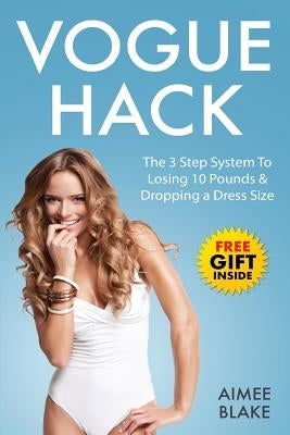 Vogue Hack - 3 Step Intermittent Fasting For Women To Lose Up To 10 Pounds In 10: Achieve Rapid Fat Loss & Drop a Dress Size With This Intermittent Fa by Blake, Aimee