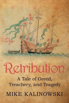 Retribution: A Tale of Greed, Treachery, and Tragedy by Kalinowski, Mike