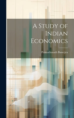 A Study of Indian Economics by Banerjea, Pramathanath