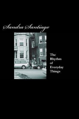 The Rhythm of Every Day Things by Santiago, Sandra
