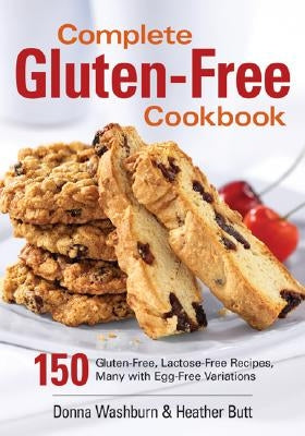 Complete Gluten-Free Cookbook: 150 Gluten-Free, Lactose-Free Recipes, Many with Egg-Free Variations by Washburn, Donna