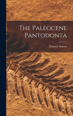 The Paleocene Pantodonta by Simons, Elwyn L.