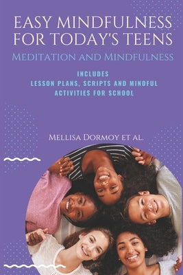 Easy Mindfulness for Today's Teens: Meditation and Mindfulness, includes Lesson Plans, Scripts and 80 Mindful Exercises for The Classroom by Anderson, Carrie