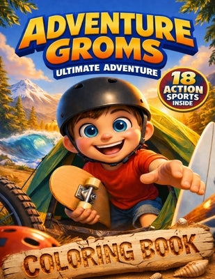 Adventure Groms: 18 Action Sports Coloring Book for Kids and Adults Mountain Biking, Surfing, Skateboarding, BMX, Motocross, Snowboarding, Rock Climbi by Groms, Adventure