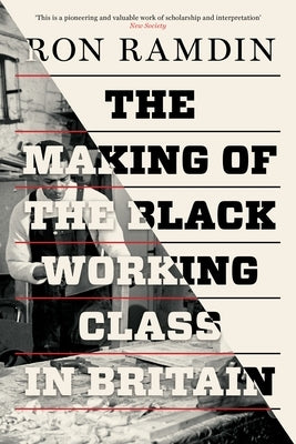 The Making of the Black Working Class in Britain by Ramdin, Ron