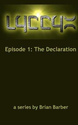 LYCCYX Episode 1: The Declaration by Barber, Brian J.