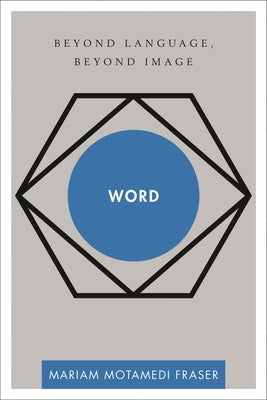 Word: Beyond Language, Beyond Image by Motamedi Fraser, Mariam
