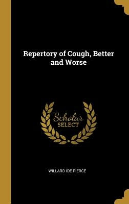 Repertory of Cough, Better and Worse by Pierce, Willard Ide