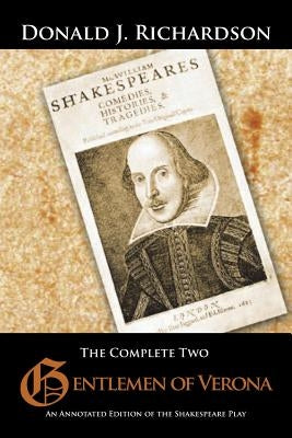 The Complete Two Gentlemen of Verona: An Annotated Edition of the Shakespeare Play by Richardson, Donald J.
