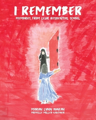 I Remember: Memories from Lejac Residential School by Duncan, Marian Lynn